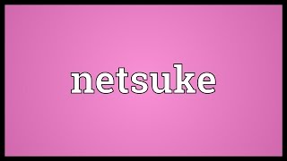 Netsuke Meaning [upl. by Camfort328]