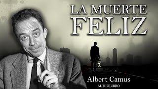 La Muerte Feliz  Albert Camus Audiolibro Completo en Español [upl. by Aeret]