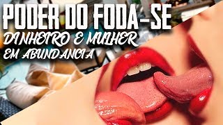 O Poder do Fodase Para Conquistar Mulher e Dinheiro em Abundancia [upl. by Vladimar736]