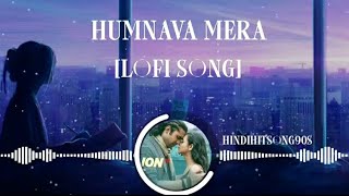 Humnava Mere Song lofi  Jubin Nautiyal  Manoj Muntashir  Rocky  Shiv  Bhushan Kumar [upl. by Nolyaj923]