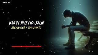 Kuch Bhi Ho Jaye  Slowed  Reverb Song  Lofi Song  Trending Lofi Song  Sad Song  RH LOFI [upl. by Sedicla]