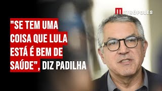 quotSe tem uma coisa que Lula está é bem de saúdequot diz Padilha [upl. by Adnawahs]