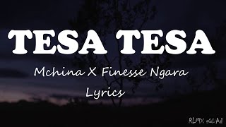 TESA TESA  MCHINA ft FINESSE Official Lyrics [upl. by Hama]