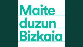 Maite Duzun Bizkaia [upl. by Elime]