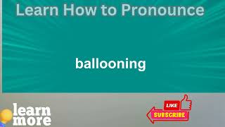 How to Pronounce ballooning [upl. by Song]