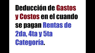 Deducción de Costos y Gastos asociados a Rentas de 2da 4ta y 5ta Categoría [upl. by Beaufert240]