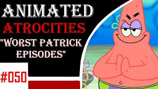 Animated Atrocities 050  Top 10 Worst Patricks Episodes [upl. by Toby]