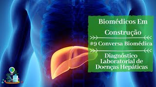 Diagnóstico Laboratorial de Doenças Hepáticas  9 Conversa Biomédica [upl. by Arualana]