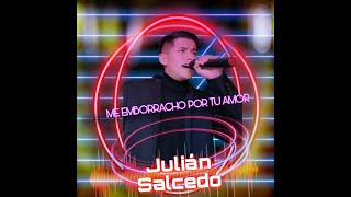 Me emborracho por tu amor ðŸ»ðŸ’” JULIAN SALCEDO LETRALYRICS [upl. by Ericksen]