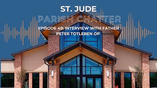 St Jude Parish Chatter Interview with Father Peter Totleben OP Episode 49 [upl. by Ingra]