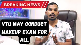 BREAKING NEWS VTU MAY CONDUCT MAKEUP EXAM FOR VTU STUDENTS [upl. by Grannie]