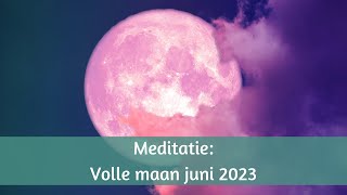 De volle maan meditatie 4 juni 2023 waar geloof je in [upl. by Able]