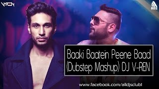 Baaki Baatein Peene Baad Dubstep Mashup DJ VREN [upl. by Dlonra554]