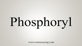 How To Say Phosphoryl [upl. by Ojillib]