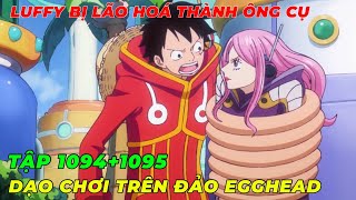 REVIEW ONE PIECE TẬP 10941095 l LUFFY BỊ LÃO HOÁ THÀNH ÔNG CỤ l BĂNG MŨ RƠM ĐỤNG ĐỘ SERAPHIM JIMBEI [upl. by Aicatsal]