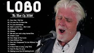 Best Songs Of Lobo │Lobo Greatest Hits Full Collection 2024 [upl. by Nibuz]