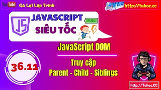 3611 JS DOMTutorial Truy cập Parent Child and Siblings  Truy Cập Phần Tử Cha Con và Anh Em JS [upl. by Gertrudis]