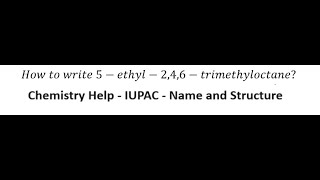 Organic Chemistry Help How to write 5ethyl246trimethyloctane  IUPAC Name and Structure [upl. by Silverman]