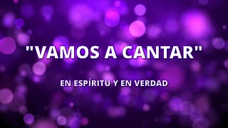 Vamos A Cantar  En Espíritu y En Verdad  CON LETRA  Alabanzas Cristianas [upl. by Machute889]