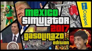 MEXICO SIMULATOR 2017  GASOLINAZO amp SAQUEOS EDITION [upl. by Eihs]