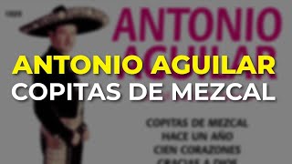 Antonio Aguilar  Copitas de Mezcal Audio Oficial [upl. by Leban90]