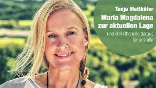 Tanja Matthöfer MARIA MAGDALENA ZUR AKTUELLEN LAGE AUFSTIEG IN DIE LIEBE amp FREIHEIT [upl. by Nniuq]