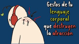 5 gestos de tu LENGUAJE CORPORAL que destruyen la ATRACCIÓN [upl. by Jessee]