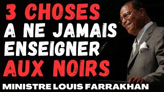 quot3 choses quil ne faut JAMAIS enseigner aux Noirsquot Ministre Louis Farrakhan [upl. by Kumagai626]