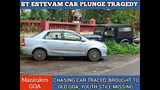 MankulemGOA St Estevam car plunge tragedy Chasing car traced brought to Old Goa [upl. by Nedyaj]