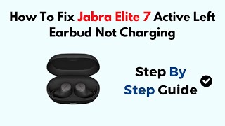 How To Fix Jabra Elite 7 Active Left Earbud Not Charging [upl. by Orfield]