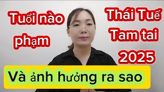 tuổi nào phạm Thái Tuế và Tam Tai 2025 ảnh hưởng ra sao xem để biết [upl. by Mack]