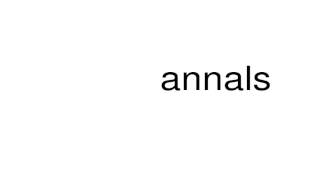 How to pronounce annals [upl. by Raffo]