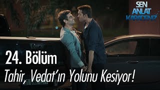 Tahir Vedatın yolunu kesiyor  Sen Anlat Karadeniz 24 Bölüm [upl. by Oicnerual]