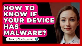 How To Know If Your Device Has Malware  SecurityFirstCorpcom [upl. by Charla]