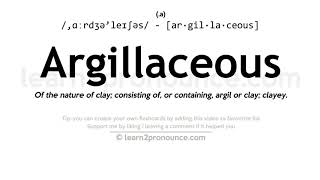 Pronunciation of Argillaceous  Definition of Argillaceous [upl. by Ayidah785]