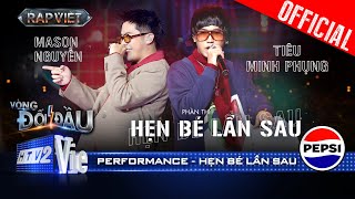 HẸN BÉ LẦN SAU  Mason Nguyễn cùng Tiêu Minh Phụng level up  Rap Việt 2024 Performance [upl. by Monto84]