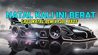 LAGU NATAL REMIX TERBARU 2023 NATAL KALI INI BERAT  DJ NATAL FULL BASS NATAL KALO INI BERAT [upl. by Anitnatsnok]