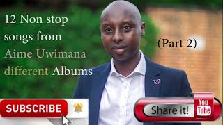 Kuramya hafi 1h hamwe na Aime Uwimana 12 Non stop songs from different albums Part 2 [upl. by Annah625]