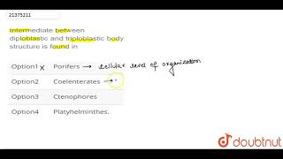 Intermediate between diploblastic and triploblastic body structure is found in [upl. by Chrisy]