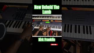 Kirk Franklin Now Behold the Lamb piano youtubeshorts classicgospel [upl. by Nuahsor]