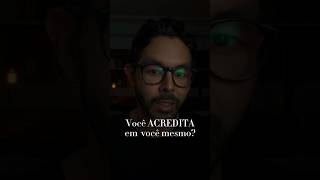 Você Acredita em você mesmo [upl. by Delphine]