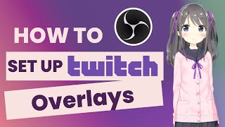 How to Setup Twitch Overlays in OBS Studio for Beginners [upl. by Polik509]