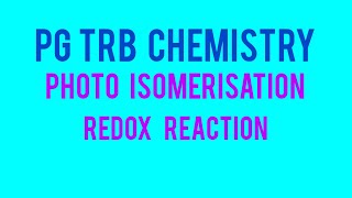 PG TRB CHEMISTRY PHOTO ISOMERISATION REDOX REACTION UNIT6 [upl. by Brinn]