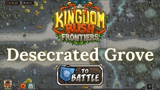 Kingdom Rush Frontiers  DESECRATED GROVE  Campaign VETERAN [upl. by Inatsed]