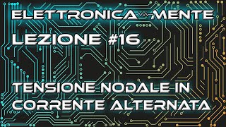 Elettrotecnica  Lezione 16  Tensione nodale in corrente alternata Equivalenti Thevenin e Norton [upl. by Buddie]