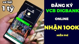 Cách Đăng Ký VCB DIGIBANK VIETCOMBANK nhận 100k Trên Điện Thoại Chi Tiết Nhất [upl. by Gibbon]