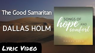 The Good Samaritan  Dallas Holm  Lyric Video  Words of Hope and Comfort [upl. by Lerrehs]