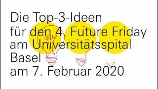 4 Future Friday am Universitätsspital Basel Die Top3Ideen [upl. by Mohl150]