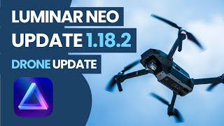 Luminar NEO 1182  Big Drone Update [upl. by Stock]