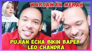 BIKIN BAPER ‼️LEO CHANDRA DAPAT PUJIAN DARI ECHA POLOSAN JUGA SUKA KATANYA [upl. by Goldston]